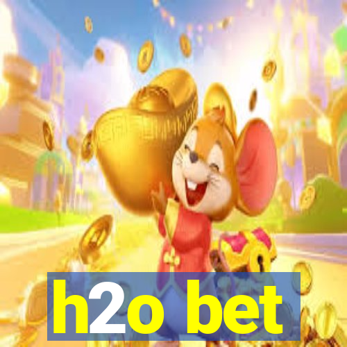 h2o bet